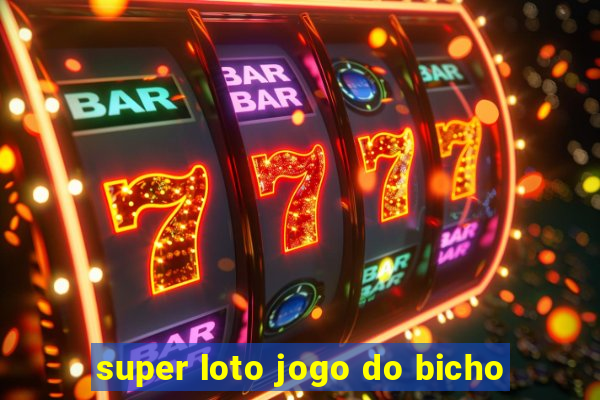 super loto jogo do bicho